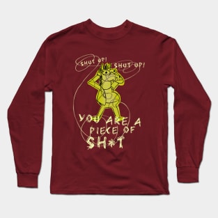 You are a piece of sh*t! Long Sleeve T-Shirt